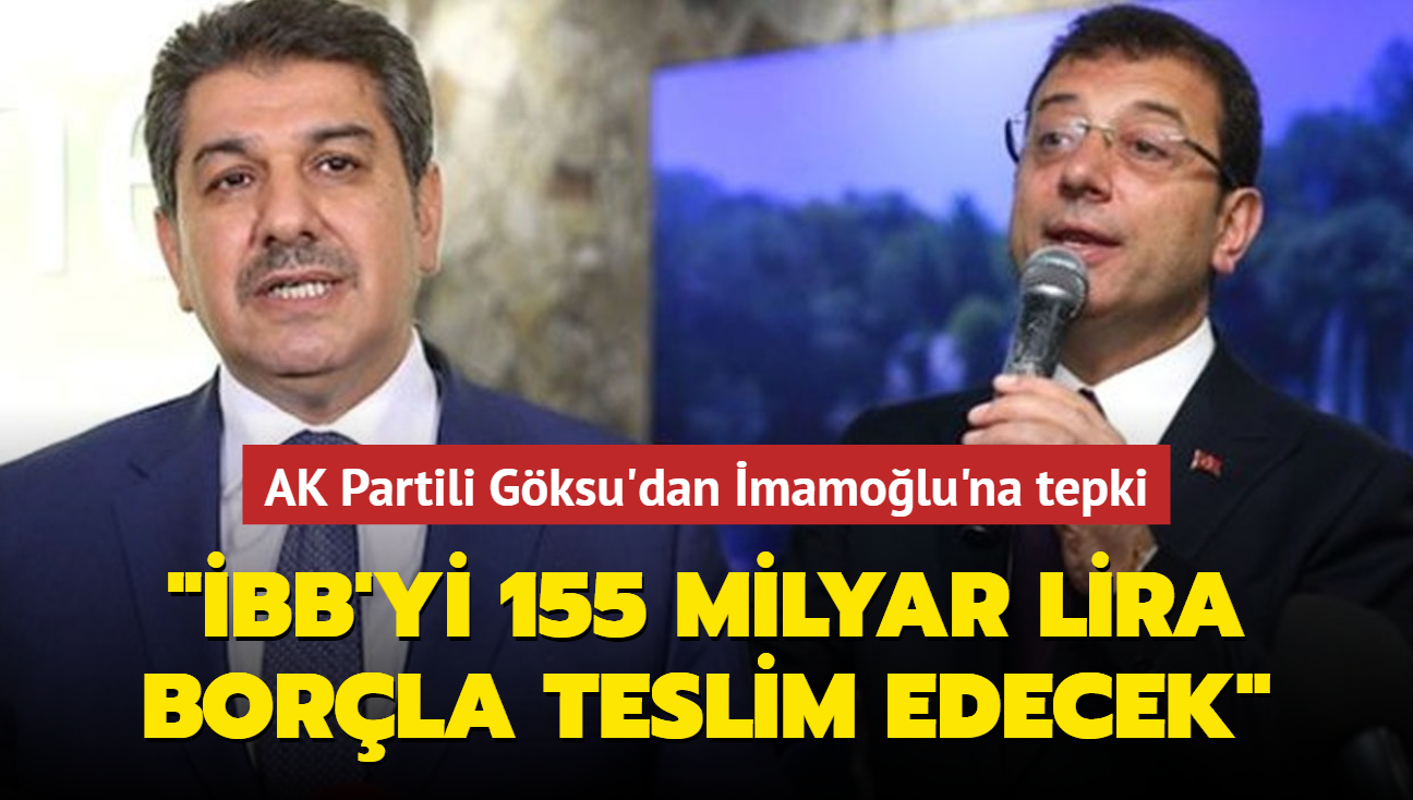 AK Partili Gksu'dan mamolu'na tepki... "stanbul'u 155 milyar lira borla teslim edecek"