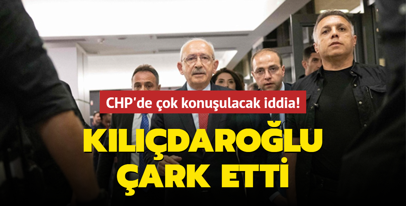 CHP'de ok konuulacak iddia! Kldarolu ark etti
