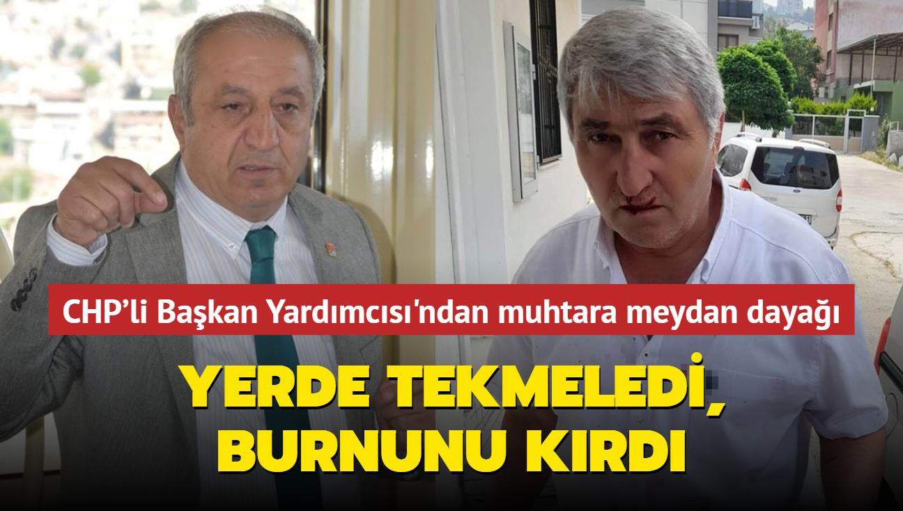 CHP'li Bakan Yardmcs'ndan muhtara meydan daya... Yerde tekmeledi, burnunu krd