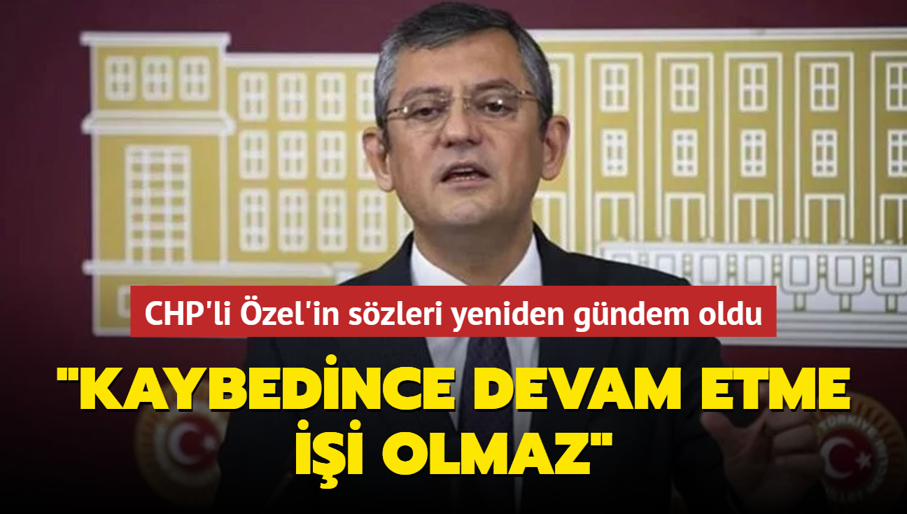 CHP'li zel'in szleri yeniden gndem oldu... "Kaybedince devam etme ii olmaz"