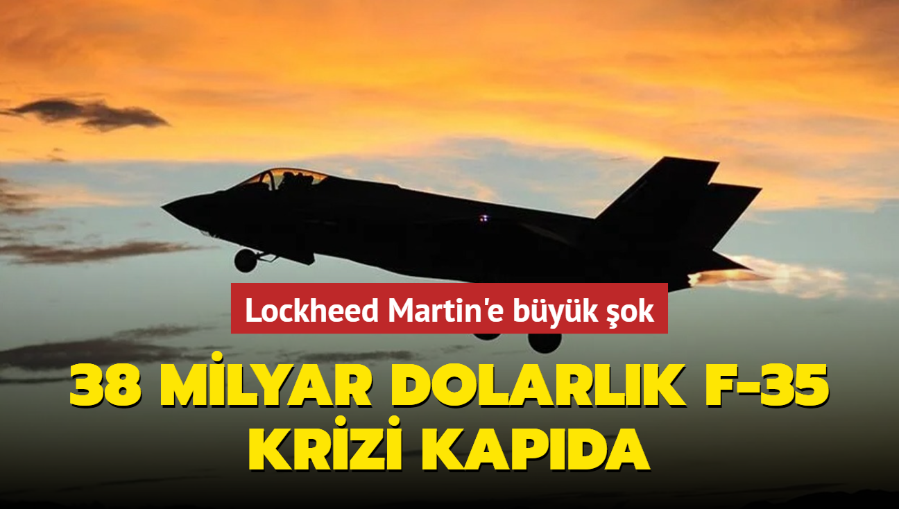 Lockheed Martin'e byk ok... Tam 38 milyar dolarlk F-35 krizi kapda