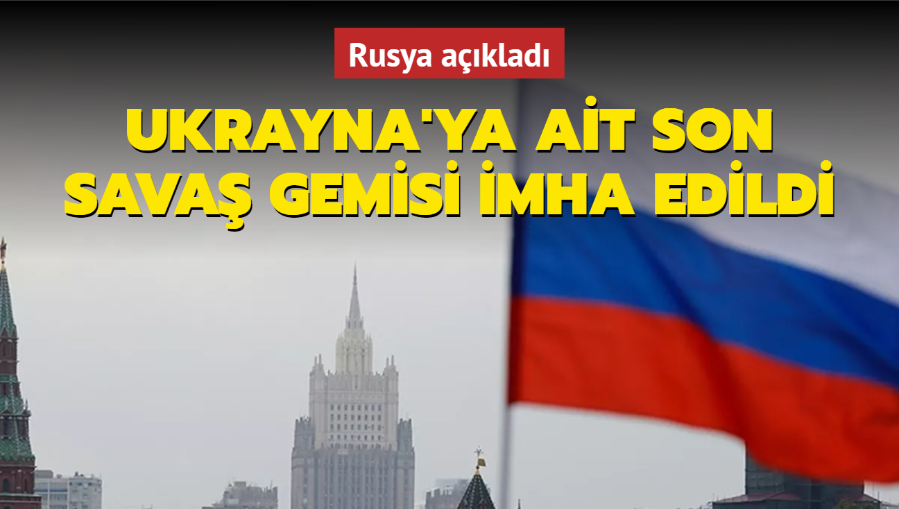 Rusya aklad: Ukrayna'ya ait son sava gemisi imha edildi