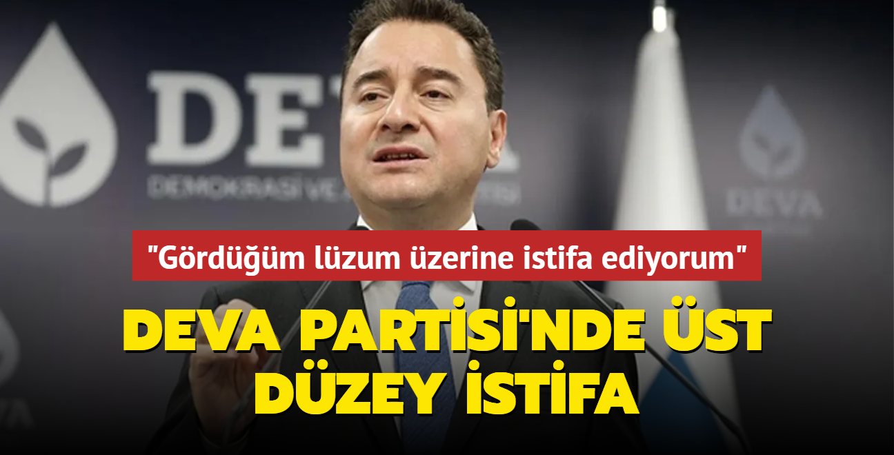 DEVA Partisi'nde st dzey istifa: Grdm lzum zerine istifa ediyorum