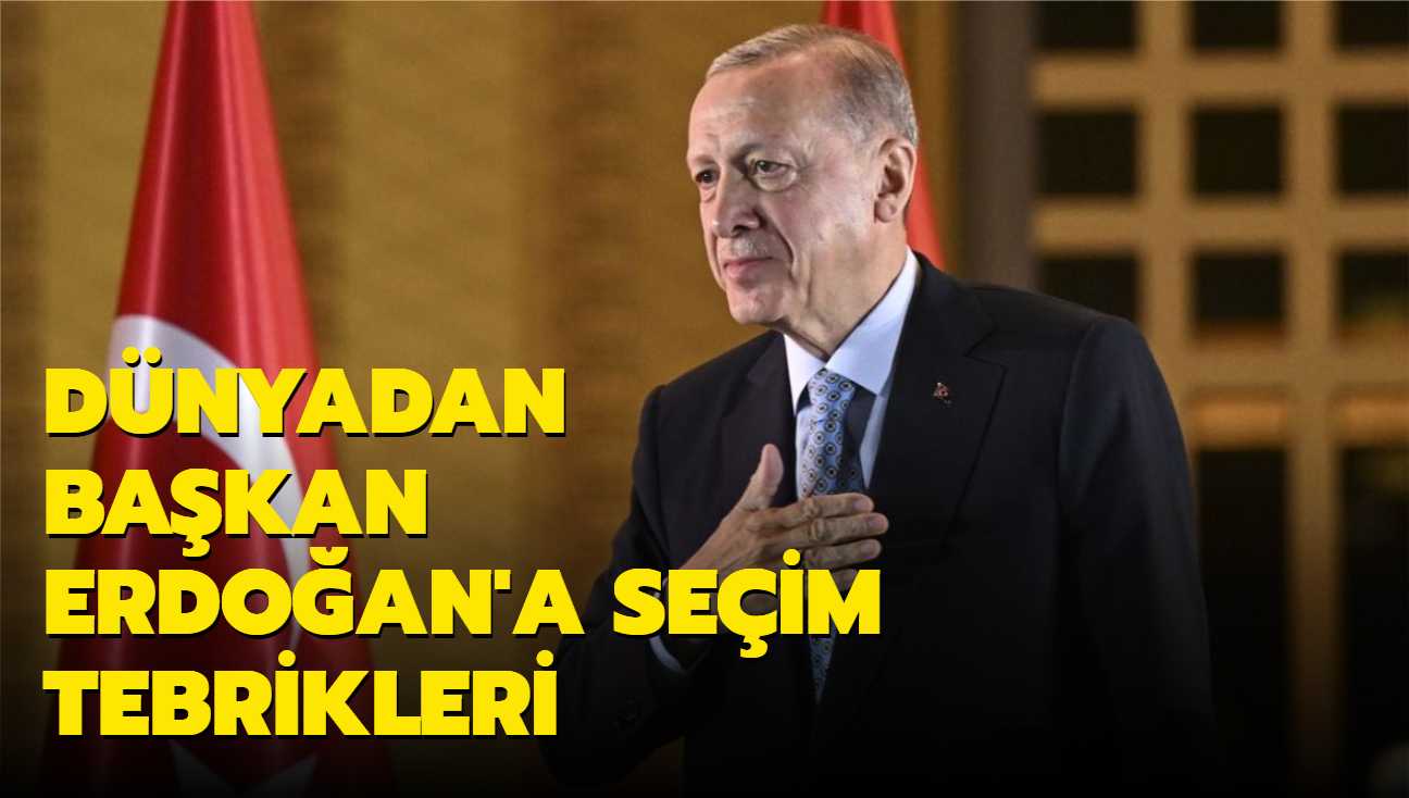 Dnyadan Bakan Erdoan'a seim tebrikleri sryor