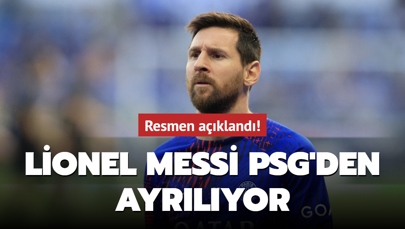 Resmen akland! Lionel Messi PSG'den ayrlyor