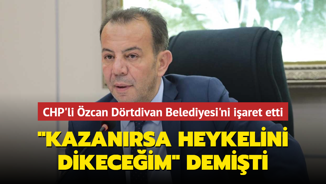 "Erdoan kazanrsa heykelini dikeceim" demiti... CHP'li zcan Drtdivan Belediyesi'ni iaret etti