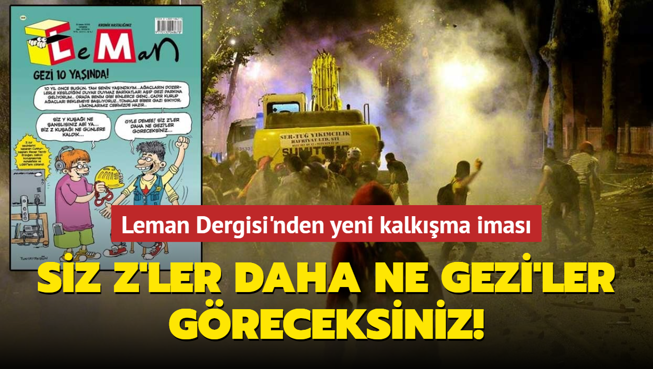 Leman Dergisi'nden yeni kalkma imas: Siz Z'ler daha ne Gezi'ler greceksiniz!