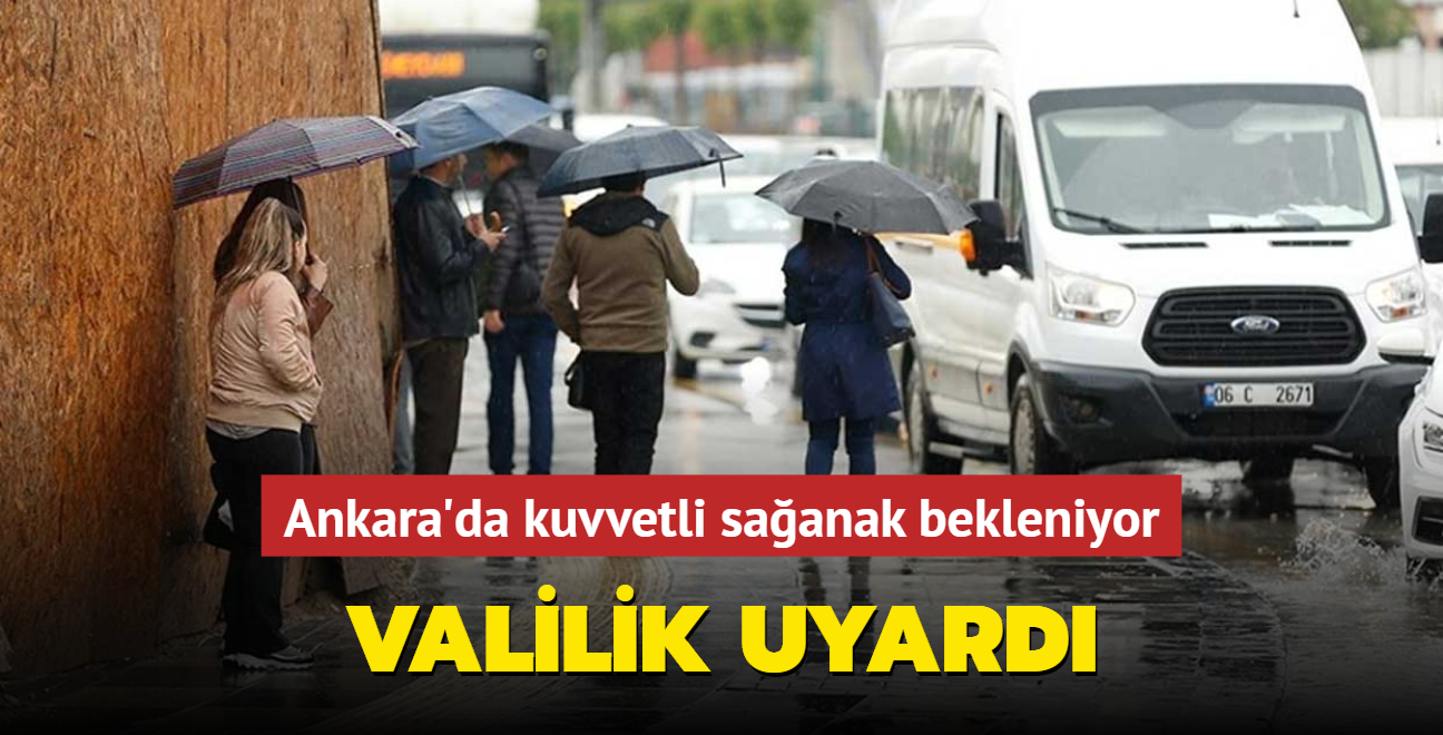 Valilik uyard... Ankara'da kuvvetli saanak bekleniyor