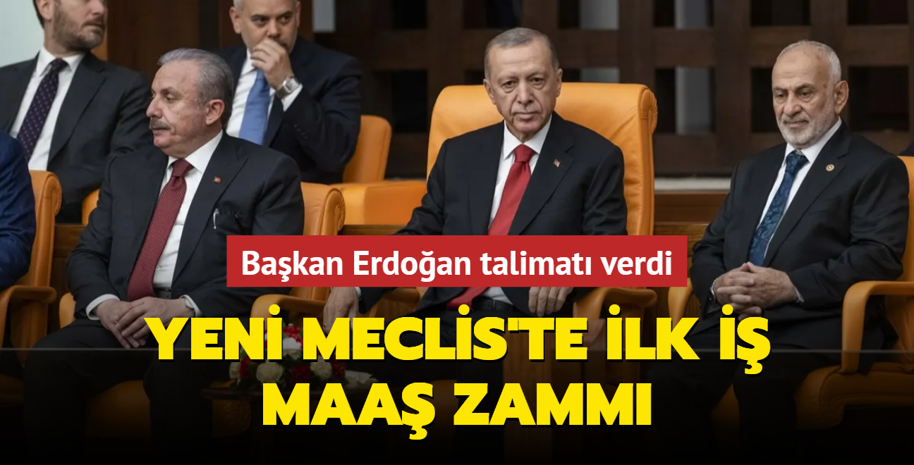 Bakan Erdoan talimat verdi: Yeni Meclis'te ilk i maa zamm