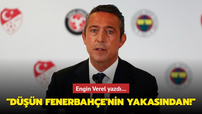 Engin Verel yazd... "Dn Fenerbahe'nin yakasndan!"