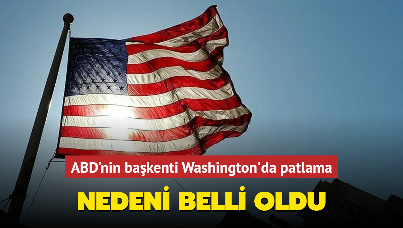 ABD'nin bakenti Washington'da patlama... Nedeni belli oldu