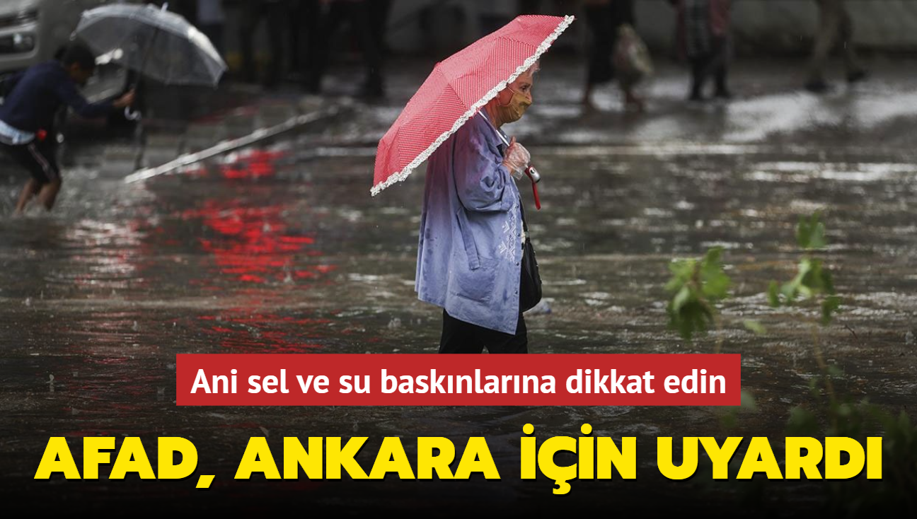 AFAD Ankara iin uyard... Ani sel ve su basknlarna dikkat edin