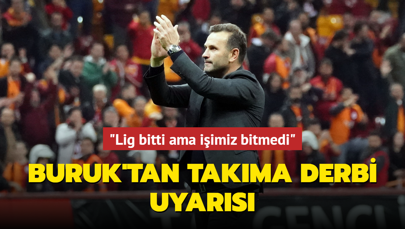 Okan Buruk'tan derbi ncesi takma uyar! "Lig bitti ama iimiz bitmedi"