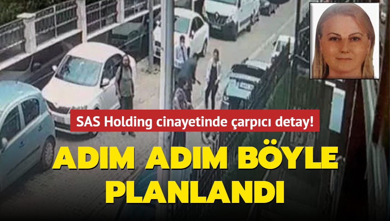 SAS Holding cinayetinde arpc detay! Adm adm byle planland