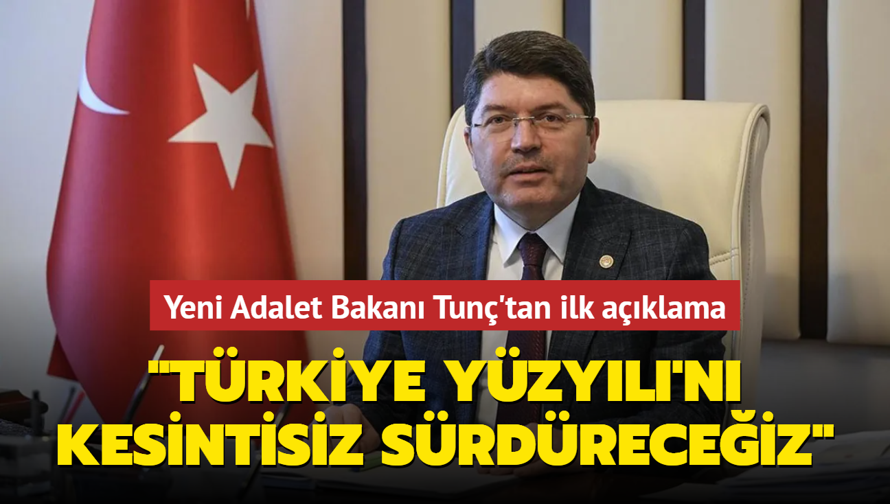 Yeni Adalet Bakan Tun'tan ilk aklama... 'Trkiye Yzyl'na kesintisiz devam edeceiz'