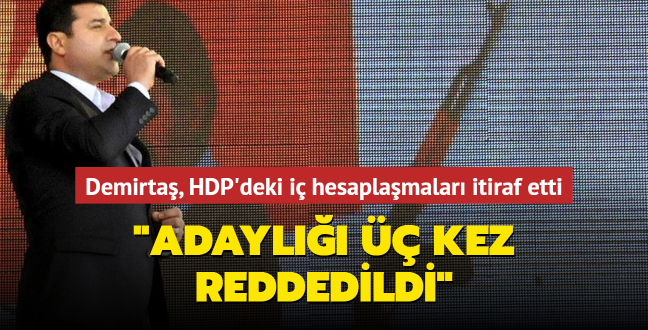 Baak Demirta, HDP'deki i hesaplamalar itiraf etti... "Selahattin'in adayl  kez reddedildi"