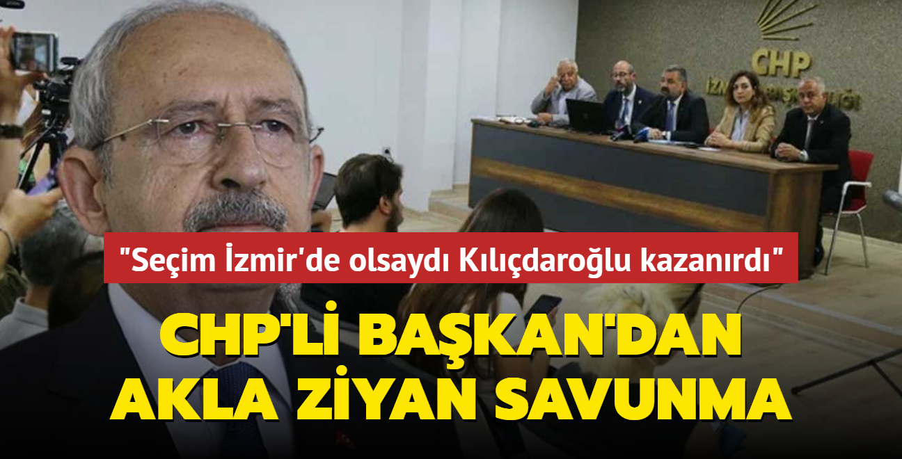 CHP'li Bakan'dan akla ziyan savunma... "Seim zmir'de olsayd Kldarolu kazanrd"