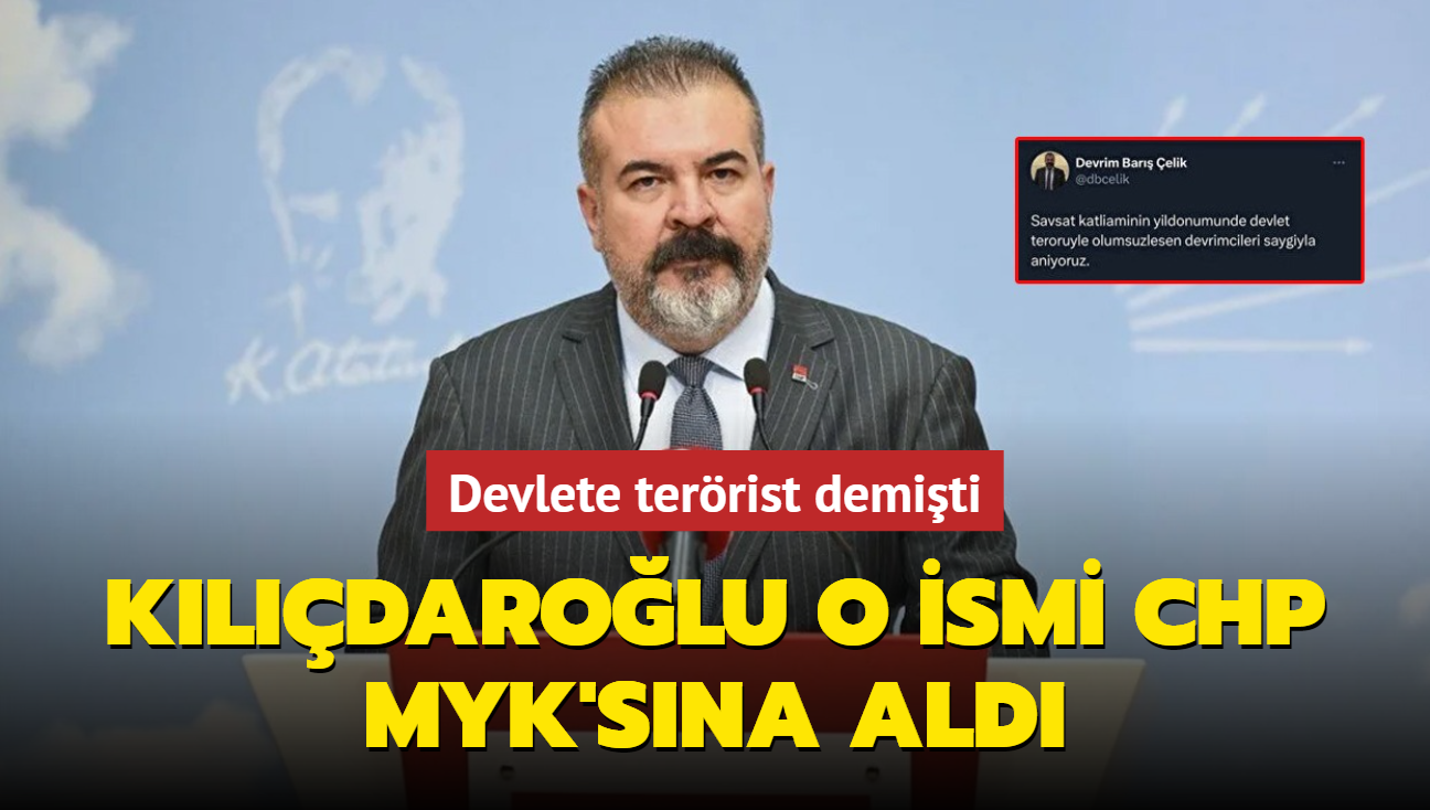 Devlete terörist demişti Kılıçdaroğlu o ismi CHP MYK'sına aldı