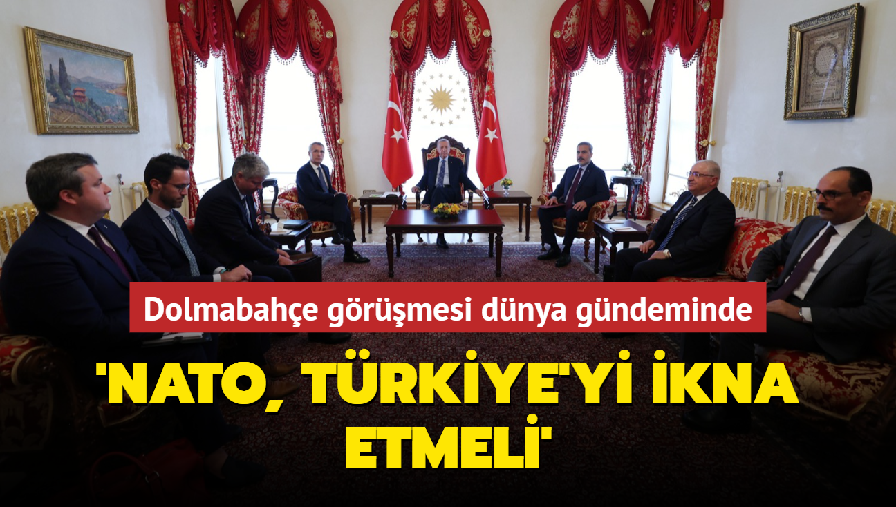 Dolmabahe grmesi dnya gndeminde... 'NATO, Trkiye'yi ikna etmeli'