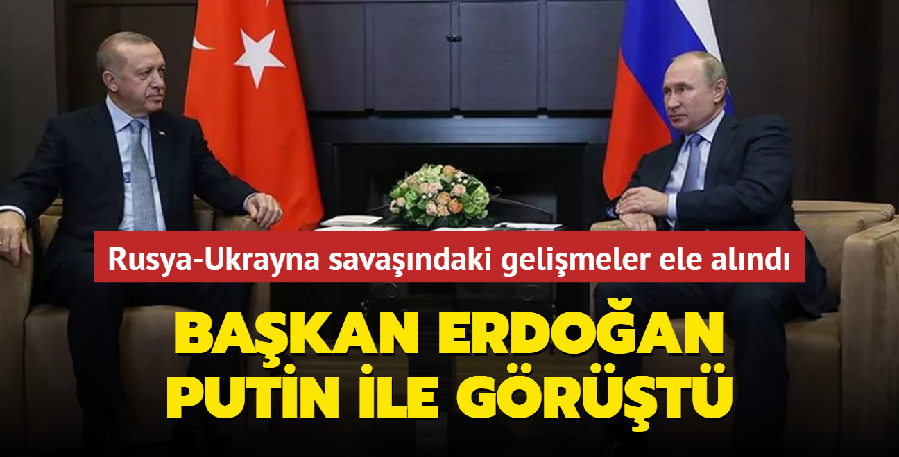 Bakan Erdoan, Putin ile grt... Rusya-Ukrayna savandaki gelimeler ele alnd