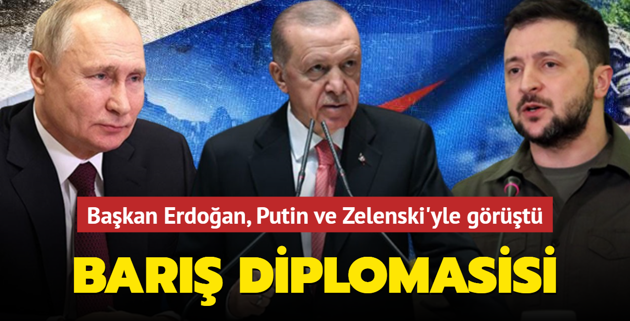 Bakan Erdoan, Putin ve Zelenski'yle grt... Uluslararas bar iin yine Trkiye devrede