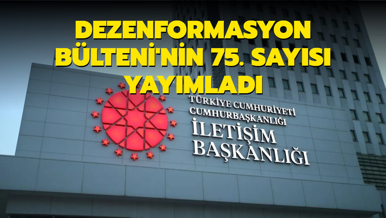 letiim Bakanl, Dezenformasyon Blteni'nin 75. saysn yaymlad