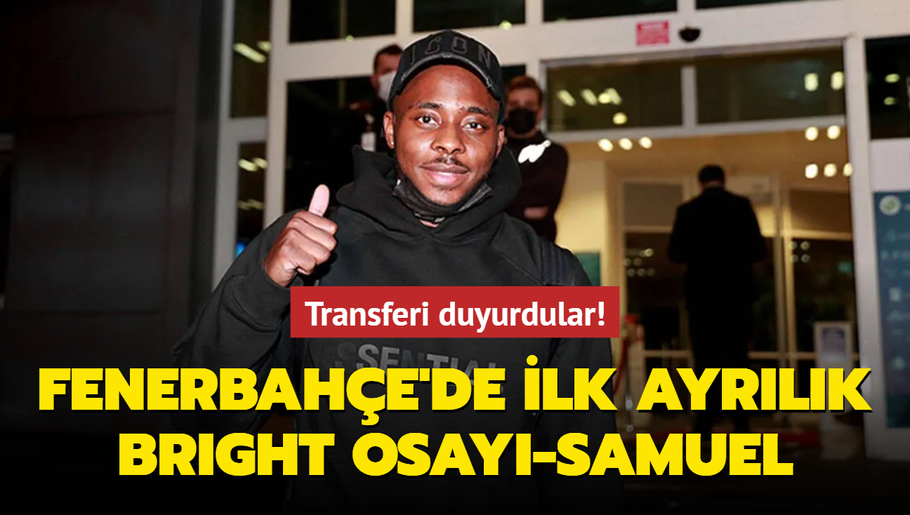 Bitti bu i! Fenerbahe'de ilk ayrlk Bright Osayi-Samuel: Transferi duyurdular...