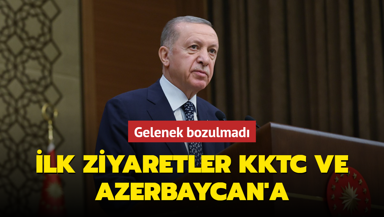 Gelenek bozulmad... lk ziyaretler KKTC ve Azerbaycan'a