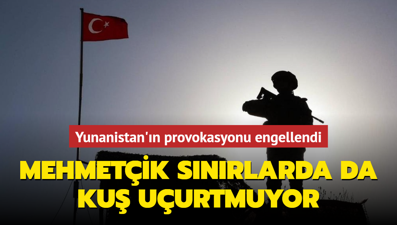 Mehmetik snrlarda da ku uurtmuyor! Yunanistan'n provokasyonu engellendi