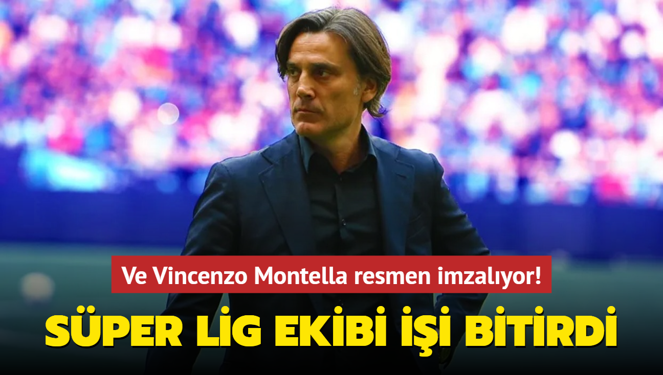 Ve Vincenzo Montella resmen imzalyor! Sper Lig ekibi ii bitirdi...