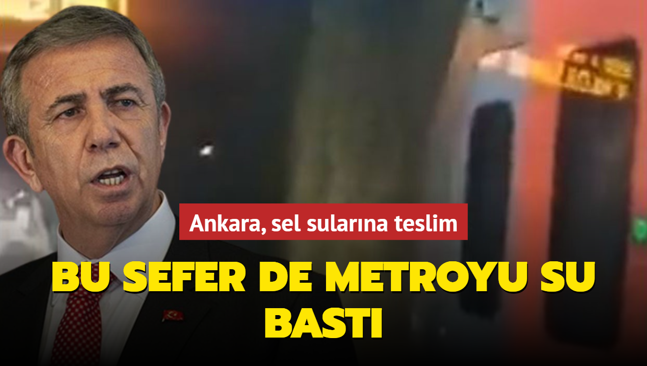 Ankara, sel sularna teslim...Bu sefer de metroyu su bast