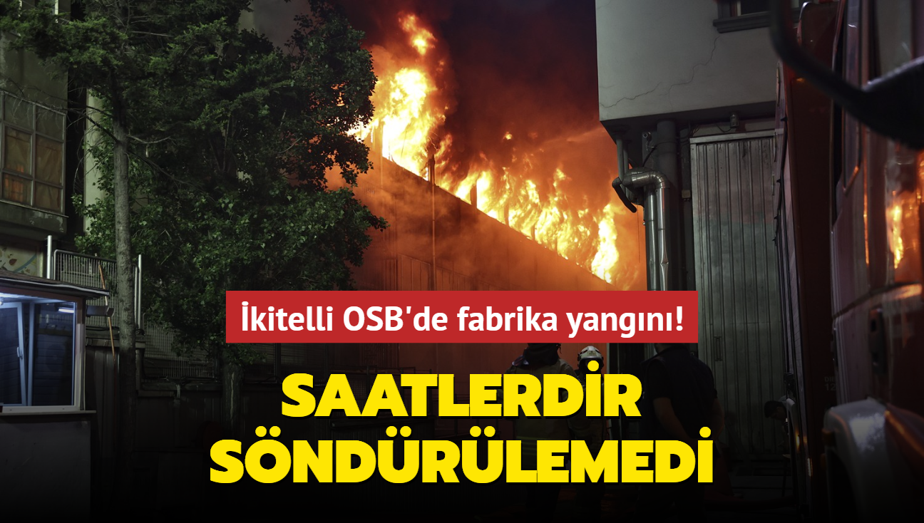 kitelli OSB'de fabrika yangn... Saatlerdir sndrlemedi