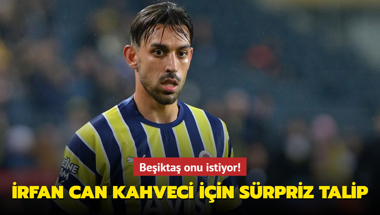 rfan Can Kahveci iin srpriz talip! Beikta onu istiyor