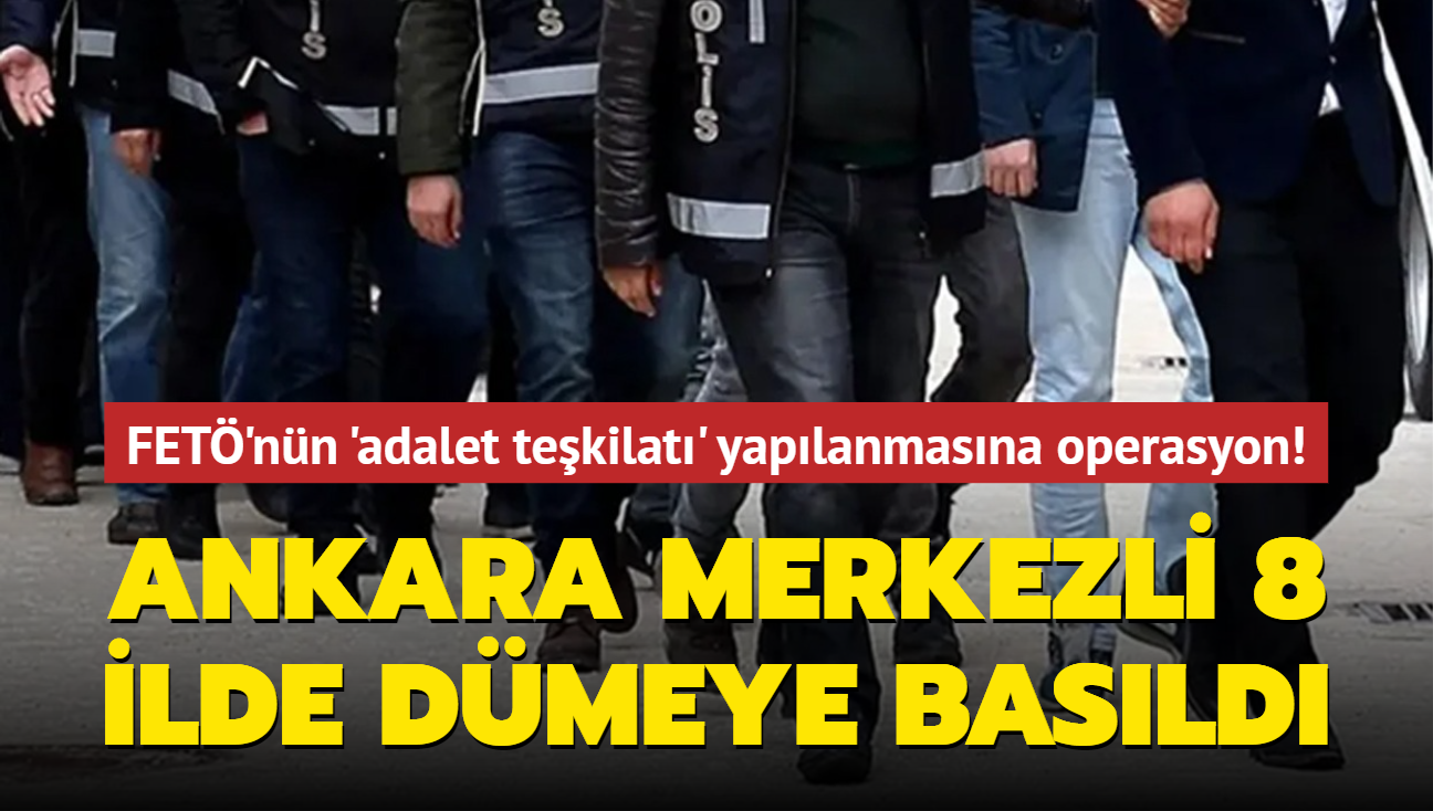 Ankara merkezli 8 ilde dmeye basld! 27 pheli hakknda gzalt karar