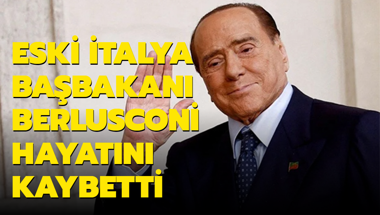 Eski talya Babakan Berlusconi hayatn kaybetti