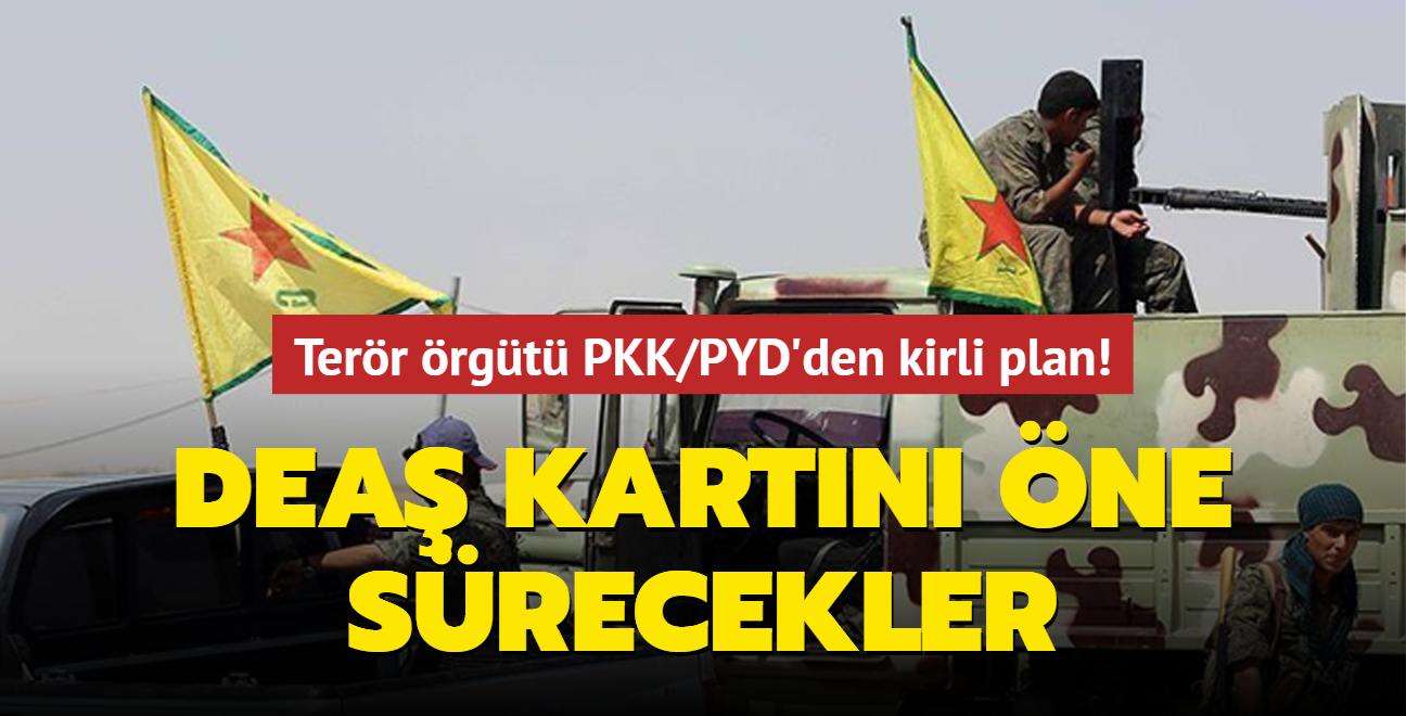 Terr rgt PKK/PYD'den kirli plan! DEA kartn ne srecekler