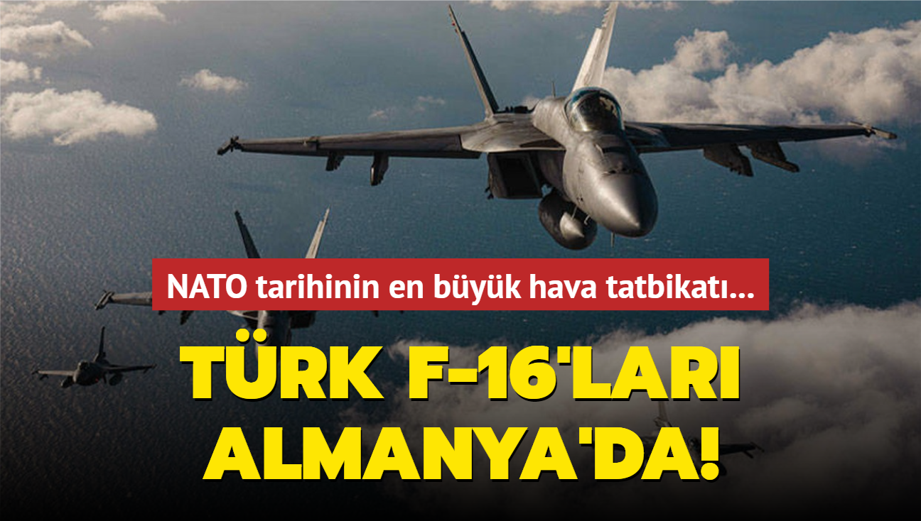 Trk F-16'lar Almanya'da... NATO tarihinin en byk hava tatbikat balad