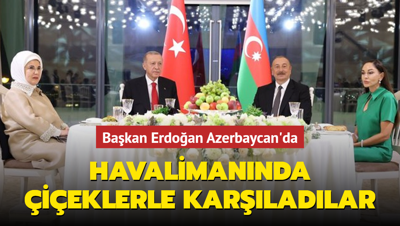 Bakan Erdoan Azerbaycan'da... Havalimannda ieklerle karladlar