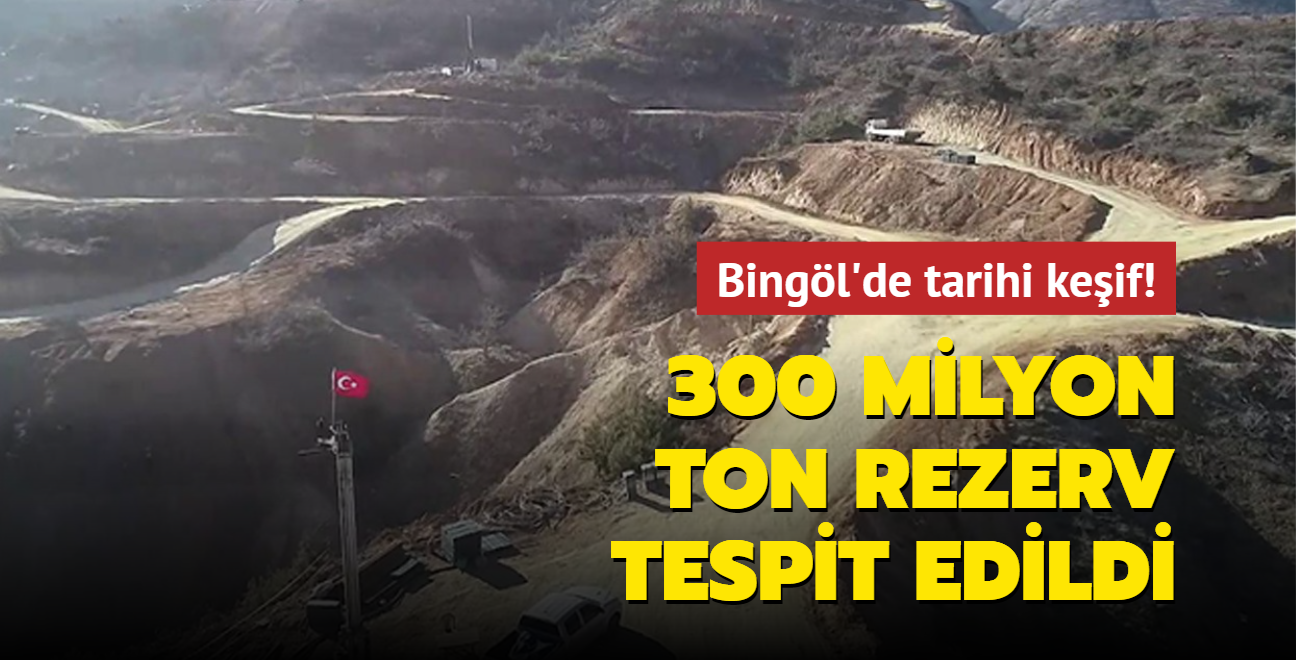 Bingl'de tarihi keif! 300 milyon ton rezerv tespit edildi