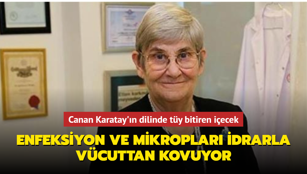 Canan Karatay'n dilinde ty bitiren iecek! Enfeksiyon ve mikroplar idrarla vcuttan kovuyor