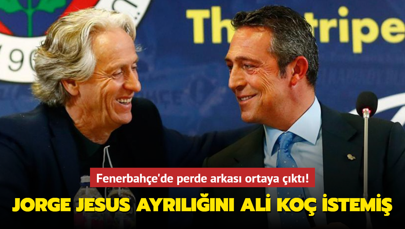 Jorge Jesus ayrln Ali Ko istemi! Fenerbahe'de perde arkas ortaya kt