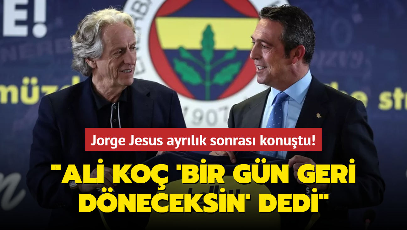 Jorge Jesus ayrlk sonras konutu! "Ali Ko 'Bir gn geri dneceksin' dedi"