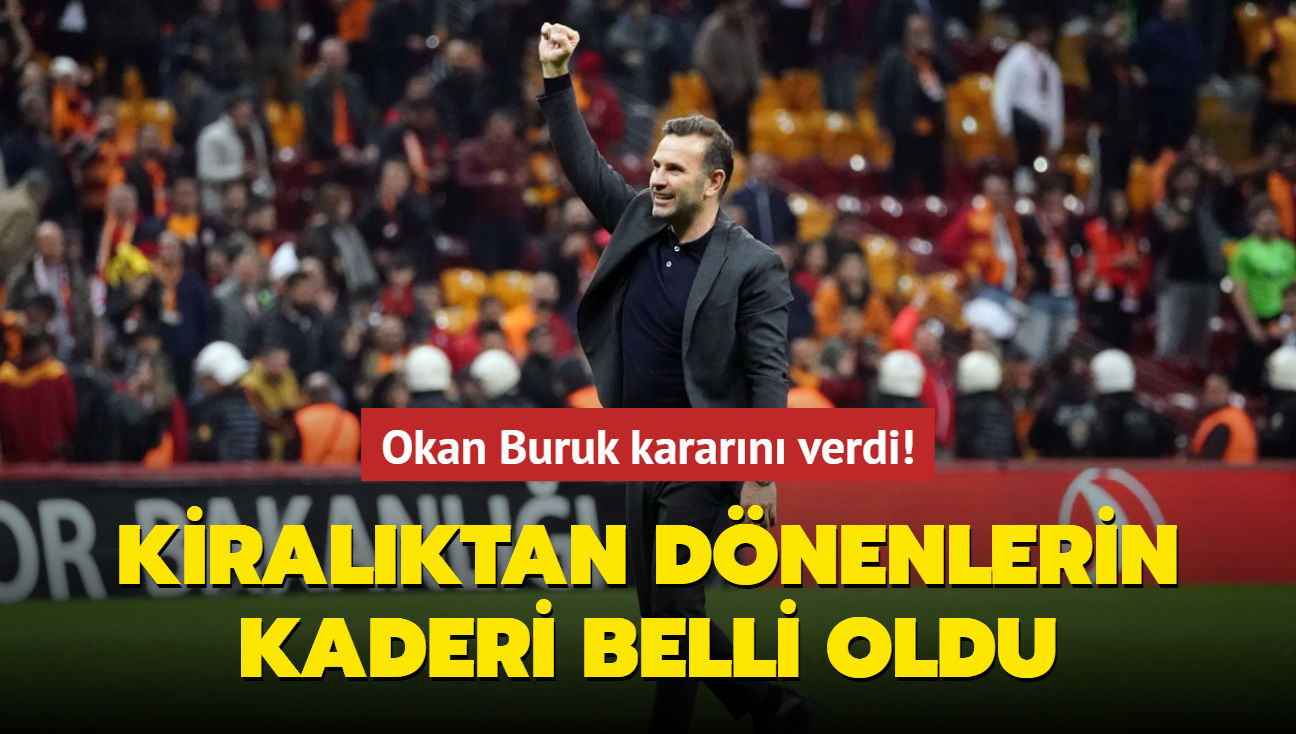 Okan Buruk kararn verdi! Kiralktan dnenlerin kaderi belli oldu