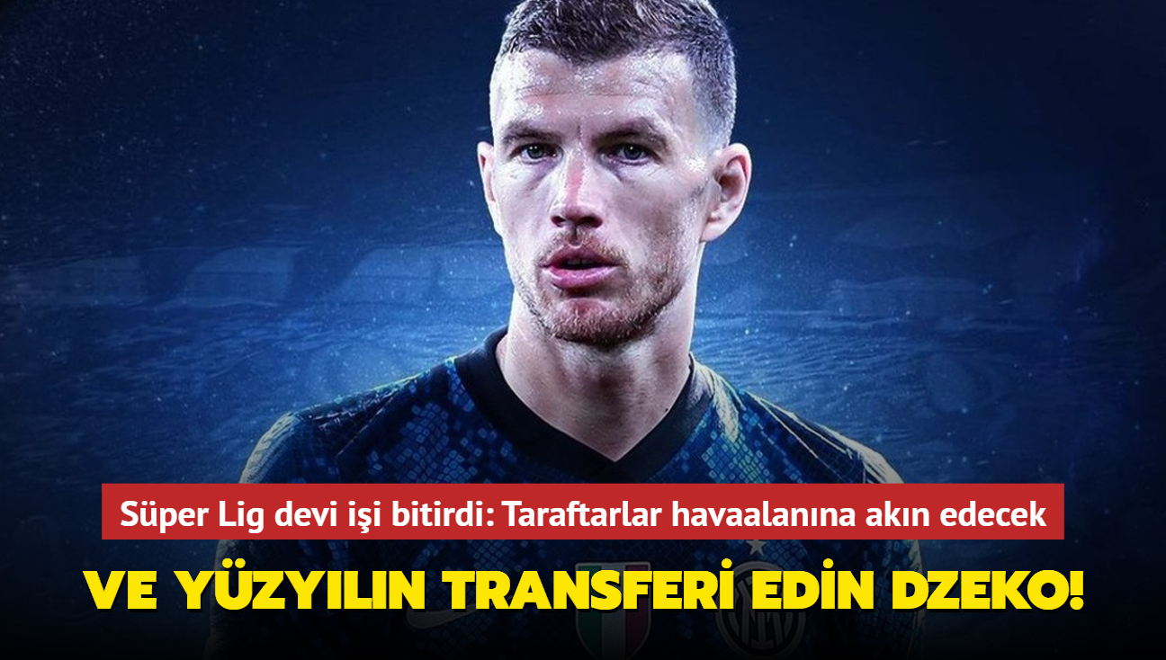 Ve yzyln transferi Edin Dzeko! Sper Lig devi ii bitirdi: Taraftarlar havaalanna akn edecek