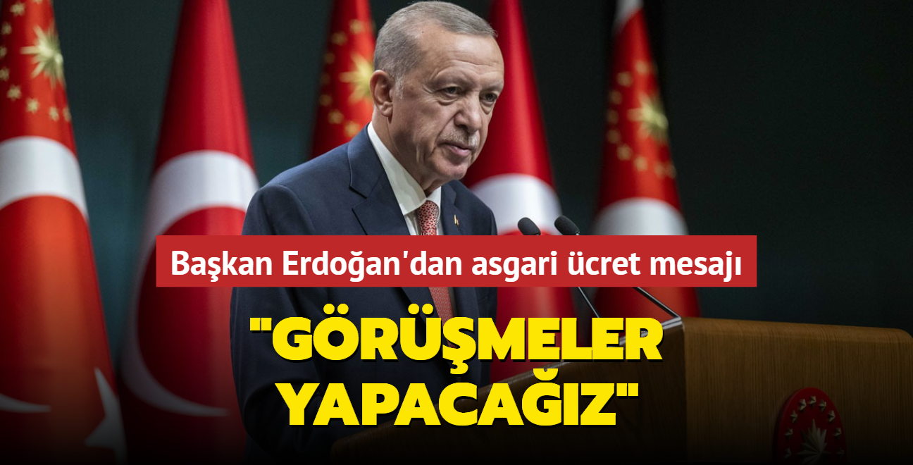 Bakan Erdoan'dan asgari cret mesaj... "Grmeler yapacaz"