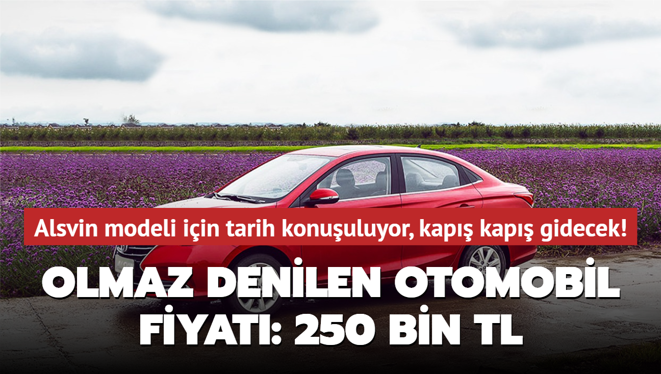 Olmaz denilen otomobil fiyat: 250 bin TL! Alsvin modeli iin tarih konuuluyor, kap kap gidecek...