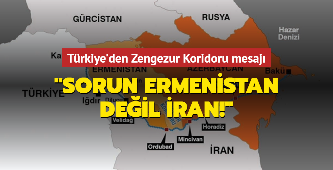 Trkiye'den Zengezur Koridoru mesaj: Sorun Ermenistan deil ran!