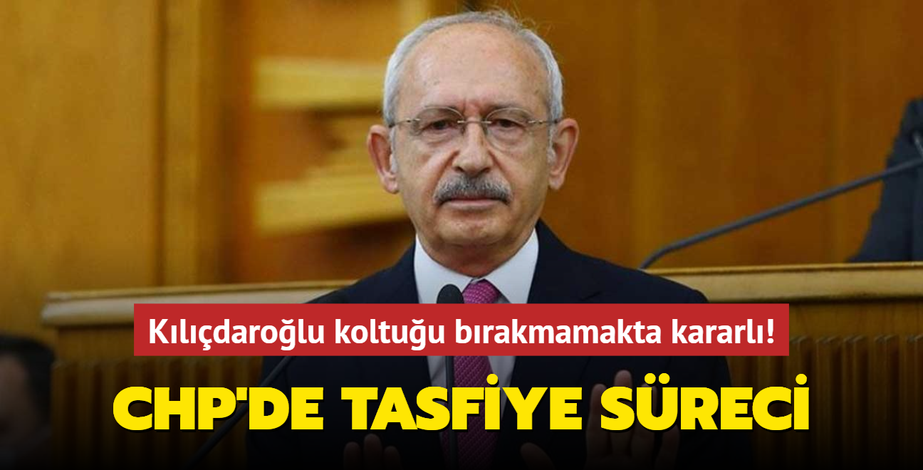 CHP'de tasfiye sreci... Kldarolu koltuu brakmamakta kararl! 