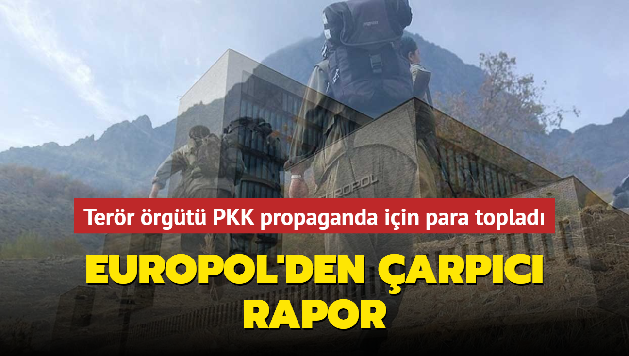 Europol'den arpc rapor... Terr rgt PKK propaganda iin para toplad