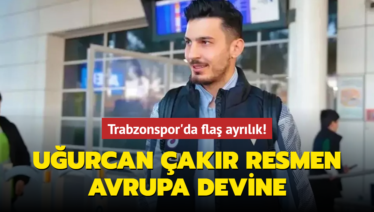 Trabzonspor'da fla ayrlk! Uurcan akr resmen Avrupa devine...